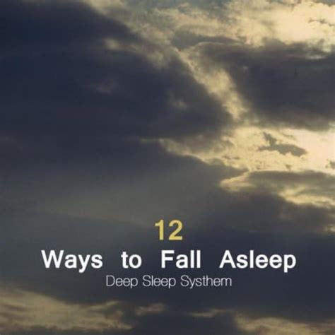 12 Ways To Fall Asleep Deep Sleep Systhem And Natural