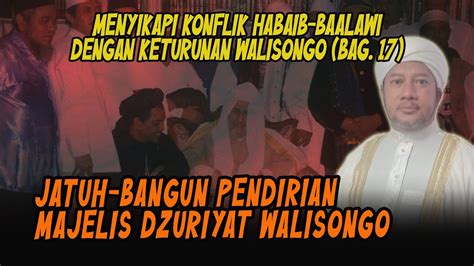 Konflik Habaib Vs Keturunan Walisongo Bag 17 Jatuh Bangun Pendirian