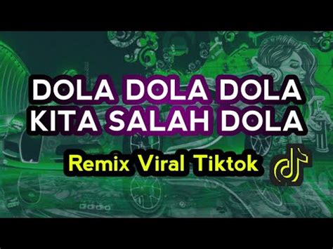 Dj Dola Dola Dola Kita Salah Dola Remix Viral Tiktok Remix Full Bass