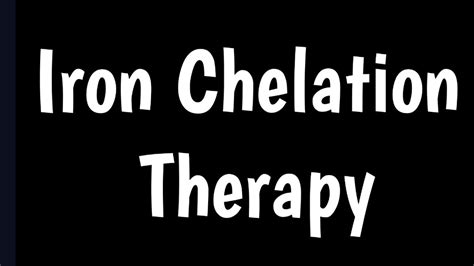 Iron Chelation Therapy Traeting Iron Overload Iron Chelation In