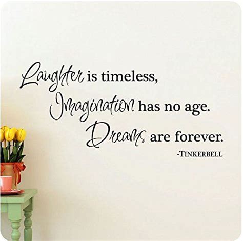 48 Laughter Is Timeless Imagination Has No Age Dreams Are Forever