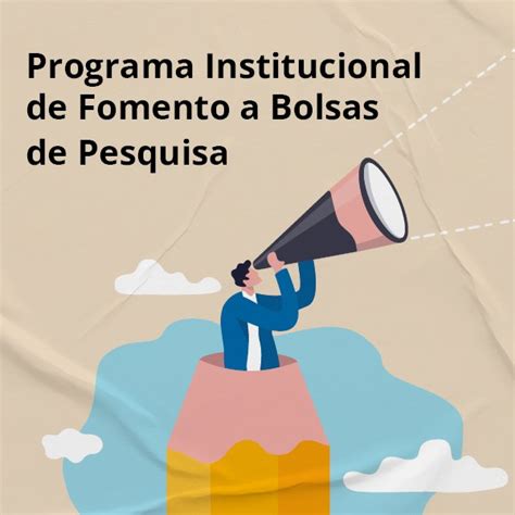 Programa Institucional de Fomento a Bolsas de Pesquisa lança novo