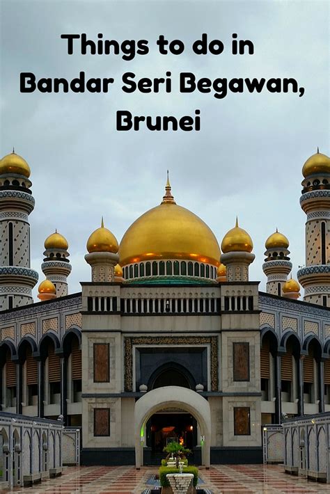 Best Things To Do In Bandar Seri Begawan Brunei Where To Stay The