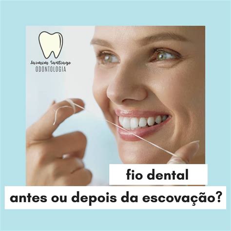 Usar O Fio Dental Antes Ou Depois Da Escovação - Iasmim França Santiago on Instagram: “FIO DENTAL: ANTES OU DEPOIS DA ...