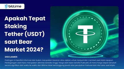 Is It Appropriate To Stake Tether USDT During The 2024 Bear Market