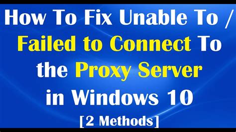 How To Fix Unable To Failed To Connect To The Proxy Server In Windows