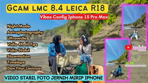 MIRIP IPHONE FOTO JERNIH VIDIO STABIL GCAM LMC 8 4 LEICA R18