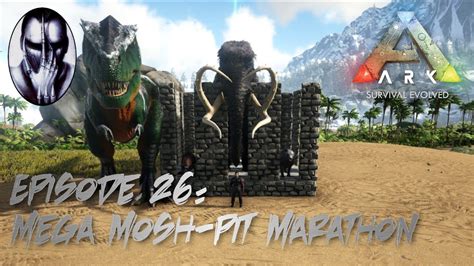 Ark Survival Evolved Ep 26 Mega Mosh Pit Marathon YouTube