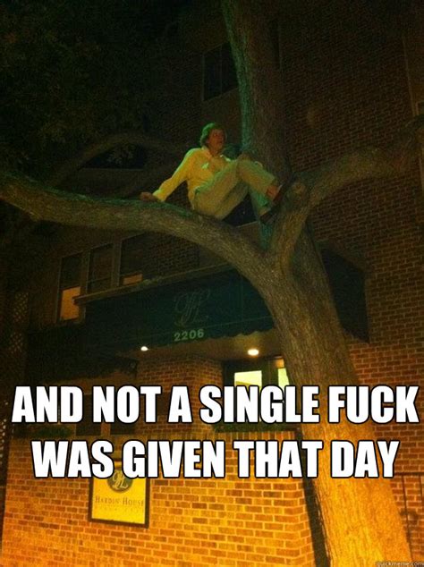 AND NOT A SINGLE FUCK WAS GIVEN THAT DAY Sexroat Quickmeme
