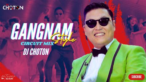 Gangnam Style Psy Circuit Mix 2024 Remix Dj Choton Youtube