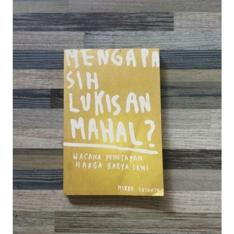 Jual MENGAPA SIH LUKISAN MAHAL WACANA PENETAPAN HARGA KARYA SENI