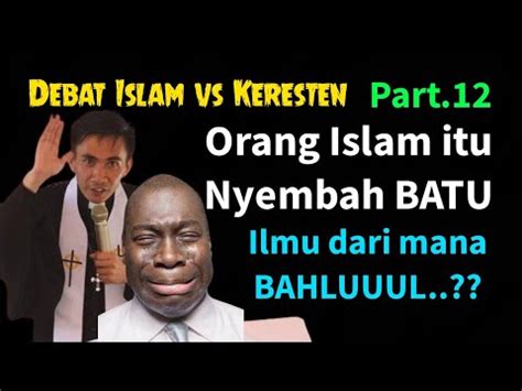 Dasar Bahluuul Umat Isl M Nyembah Batu Ilmu Dari Mana Debat Islam