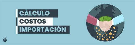 Cómo se Calculan los Costos de Importación en México