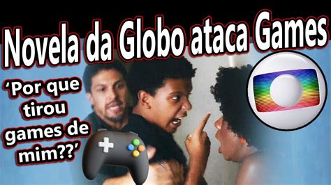 Novela Da Globo Ataca Games E Trata Como V Cio Youtube