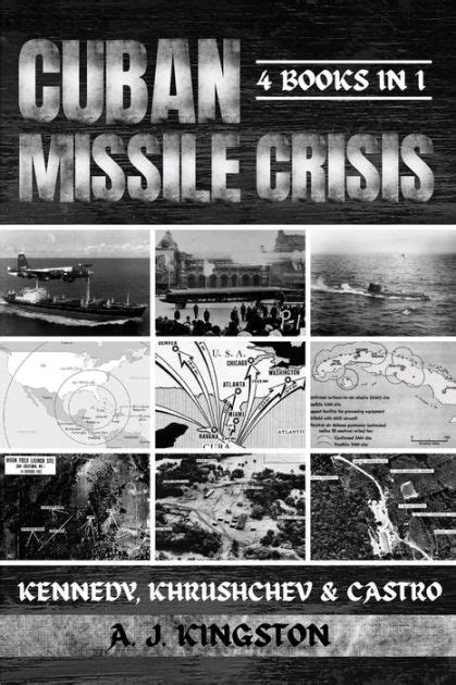 Cuban Missile Crisis Kennedy Khrushchev Castro By A J Kingston