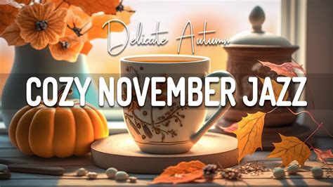 Cozy November Jazz Happy November Jazz And Delicate Autumn Bossa Nova