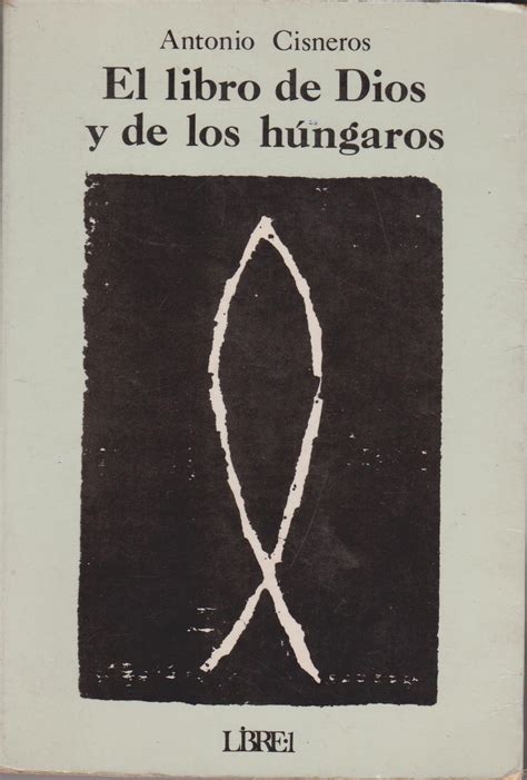 El Libro de Dios y de los Húngaros by Antonio Cisneros Goodreads