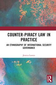 Counter Piracy Law In Practice An Ethnography Of International Securi