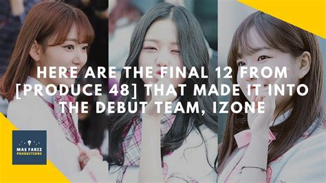 New Izone The Top 12 Of Produce 48 That Made It Into The Debut