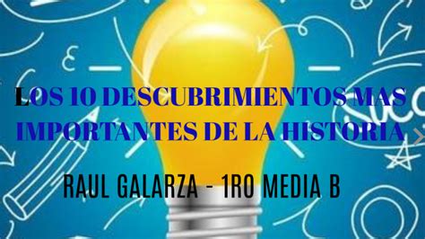 LOS 10 DESCUBRIMIENTOS MAS IMPORTANTES DE LA HISTORIA By RAUL JAVIER