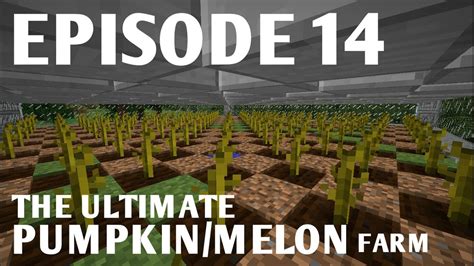 Minecraft Lets Play [14] The Ultimate Pumpkin Melon Farm Youtube