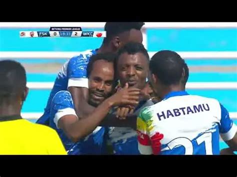 Ethiopian Premier League Fasil Ketema V Wolkite Ketema Highlights Supersport