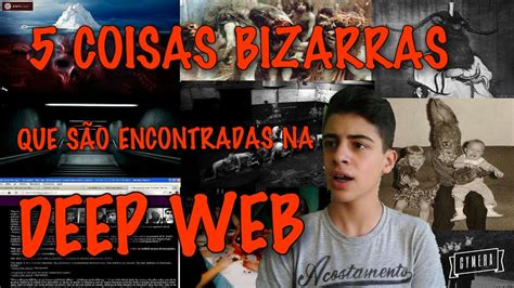 5 COISAS BIZARRAS QUE SÃO ENCONTRADAS NA DEEP WEB YouTube