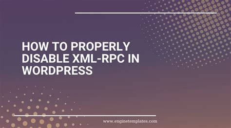 How To Properly Disable XML RPC In WordPress 2025 Engine Templates