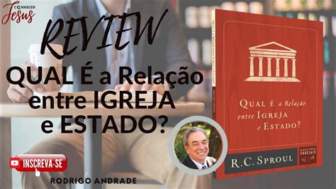 Review do livro QUAL É a Relação entre IGREJA e ESTADO de R C Sproul