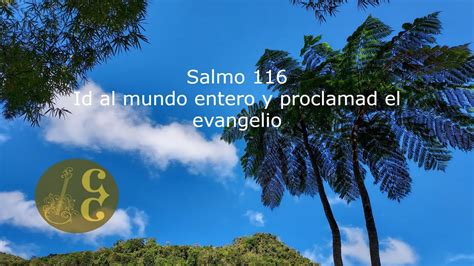 Salmo Id Al Mundo Entero Y Proclamad El Evangelio Youtube