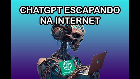 Chatgpt Escapando Na Internet Youtube