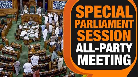 Govt Convenes All Party Meeting Ahead Of Special Parliament Session