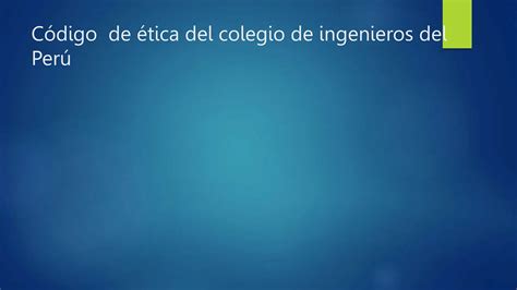 Código de ética del colegio de ingenieros del harol 1 pptx