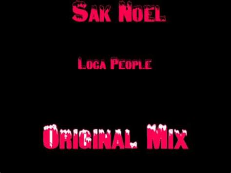 Sak Noel Loca People Original Mix Youtube