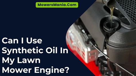 Can I Use Synthetic Oil In My Lawn Mower Engine MowersMania