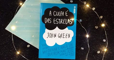 A Culpa Das Estrelas John Green Resenha Coisas De Mineira