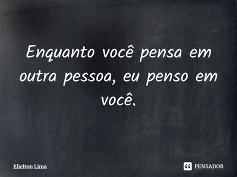 ⁠enquanto Você Pensa Em Outra Pessoa Elielton Lima Pensador