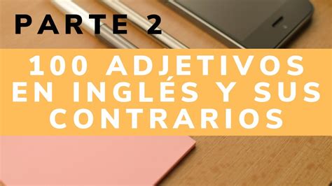 100 adjetivos en inglés con sus contrarios que debes saber parte 2 2