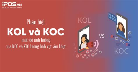 Phân biệt KOL và KOC, mức độ ảnh hưởng của KOL và KOC trong lĩnh vực ẩm ...