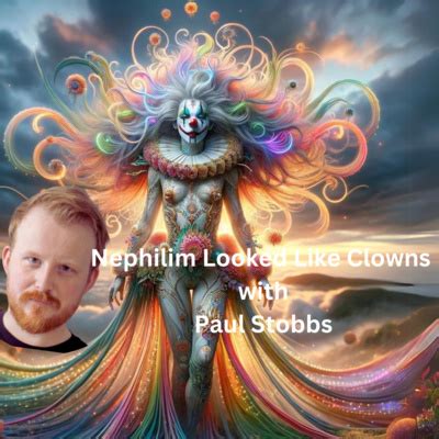 Episode 59. The Nephilim Look Like Clowns with Paul Stobbs by The ...