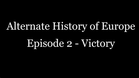 Alternate History Of Europe Episode 2 Victory Youtube