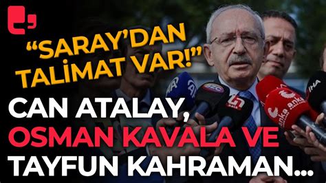 Kemal Kılıçdaroğlu Saray dan talimat var Can Atalay Osman Kavala