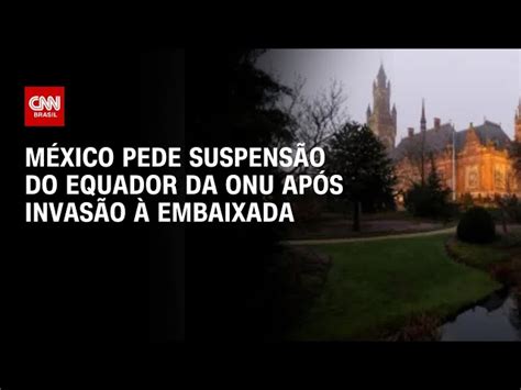 M Xico Pede Que Equador Seja Suspenso Da Onu Por Invas O Embaixada Em