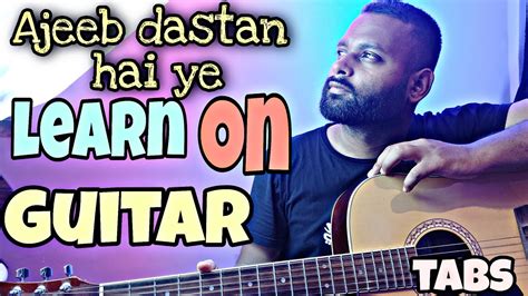 Ajeeb Dastan Hai Yeh Guitar Tabs Lesson Learn How To Play Ajeeb