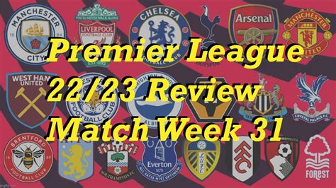 Premier League 22 23 Match Week 31 Review