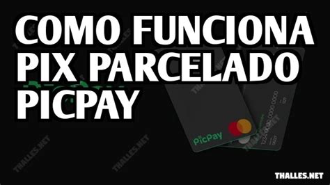 Como Funciona Pix Parcelado PicPay