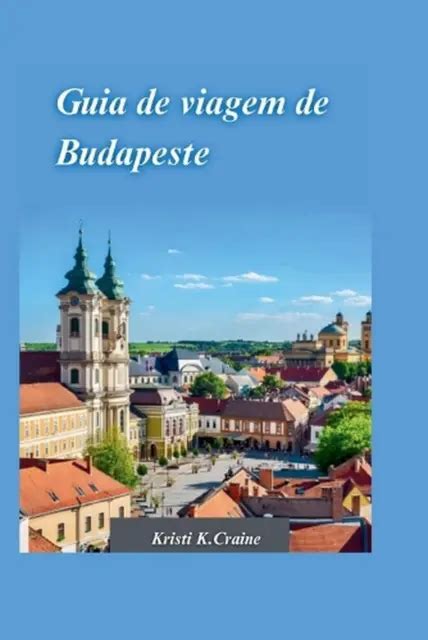 GUIA DE VIAGEM De Budapeste 2024 O Guia Definitivo Para Explorar A