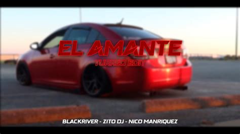 El Amante Turreo Edit Blackriver Ft Nico Manriquez Zito Dj YouTube