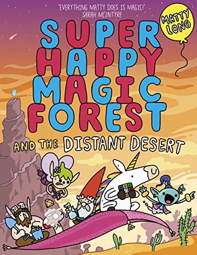 Super Happy Magic Forest And The Distant Desert By Matty Long Goodreads