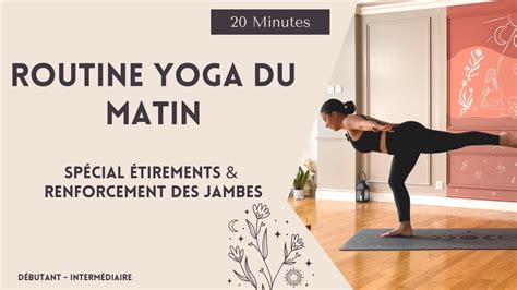 Routine Yoga Du Matin Special Tirements Et Renforcement Des Jambes